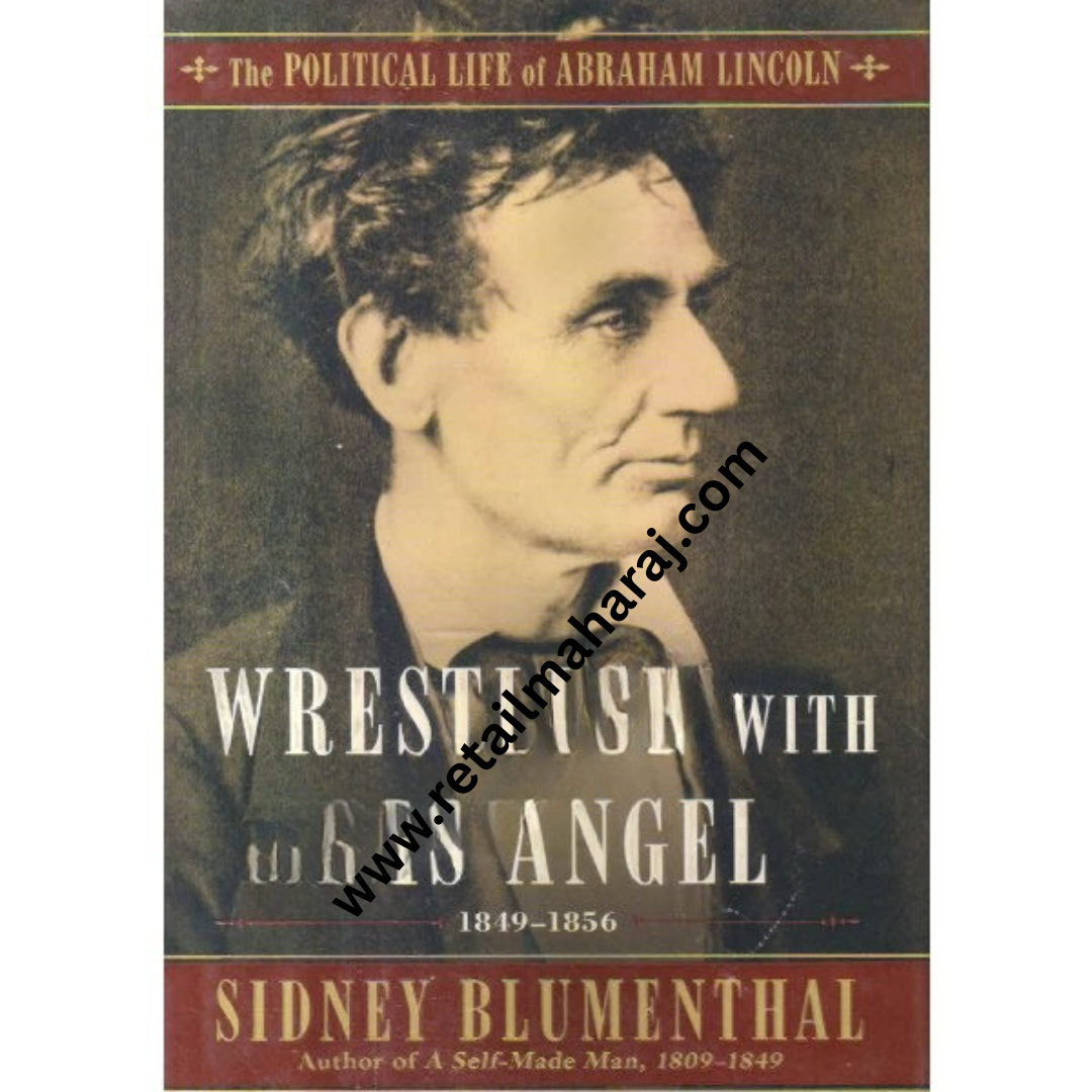 wrestling with his angel 1849 1856 The Political Life of Abraham Lincoln volume 2
