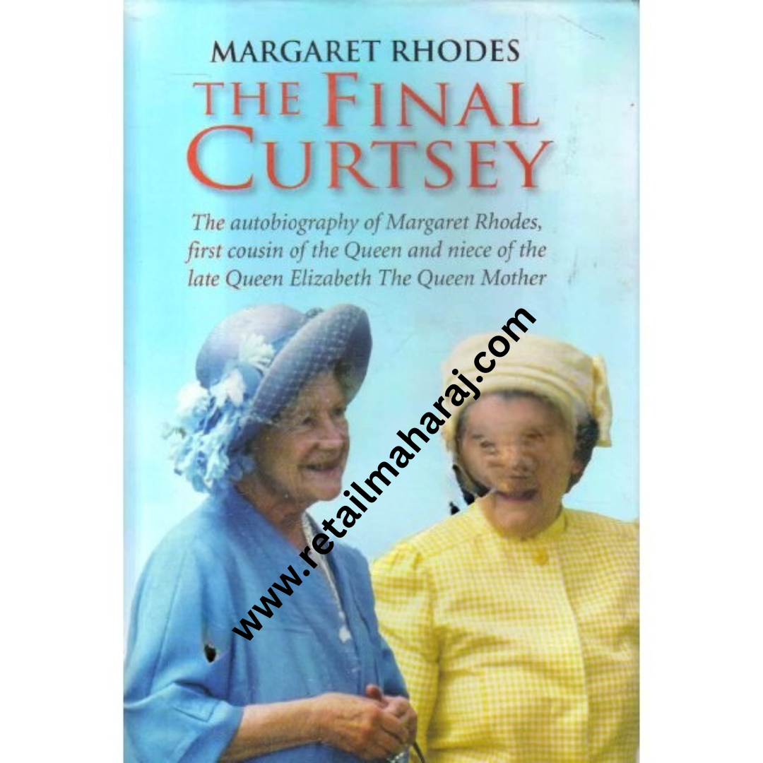the final curtsey the Autobiography of Margaret Rhodes, First Cousin of the Queen and Niece of Queen Elizabeth, the Queen Mother 1st edition