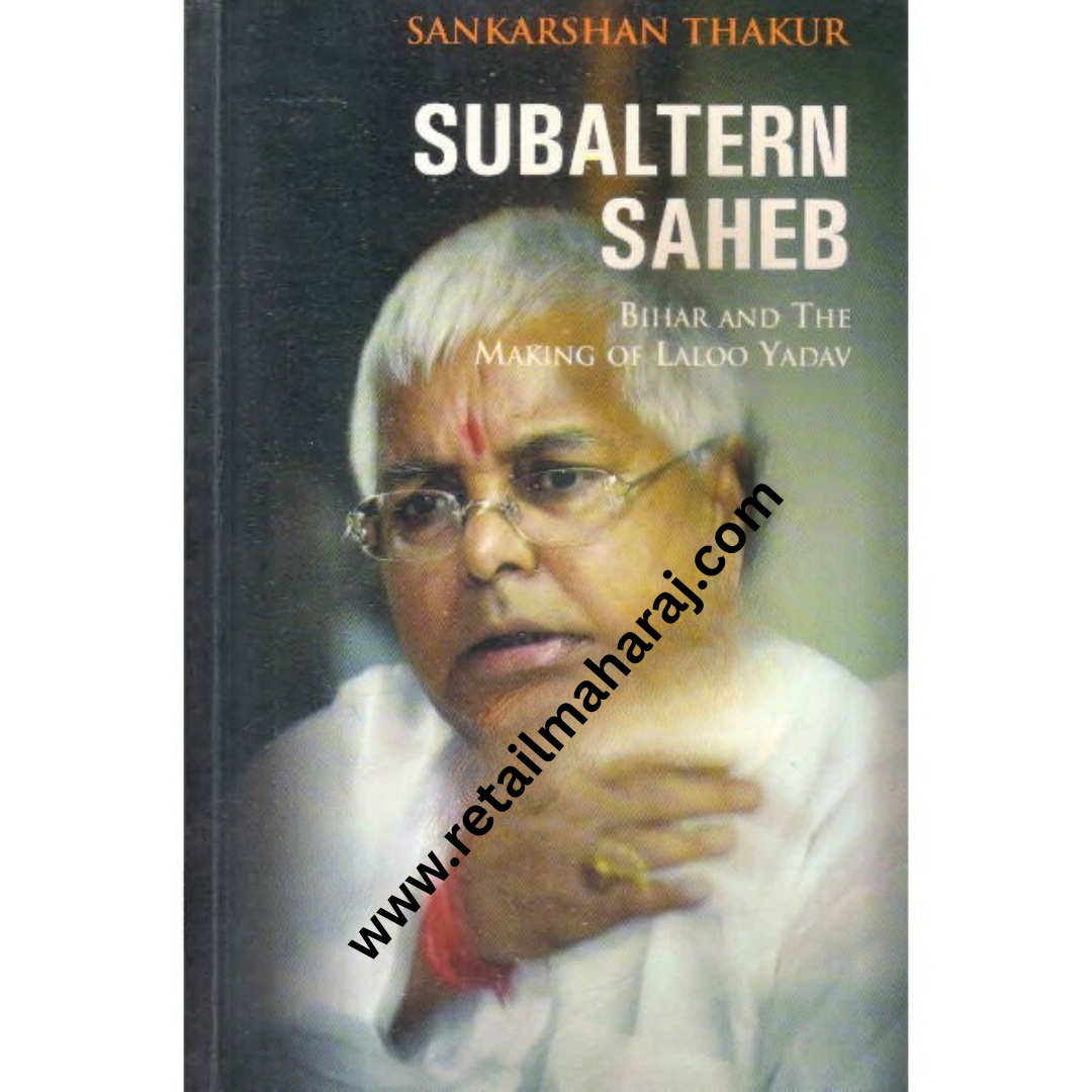 subaltern saheb bihar and the making of laloo yadav 1st edition