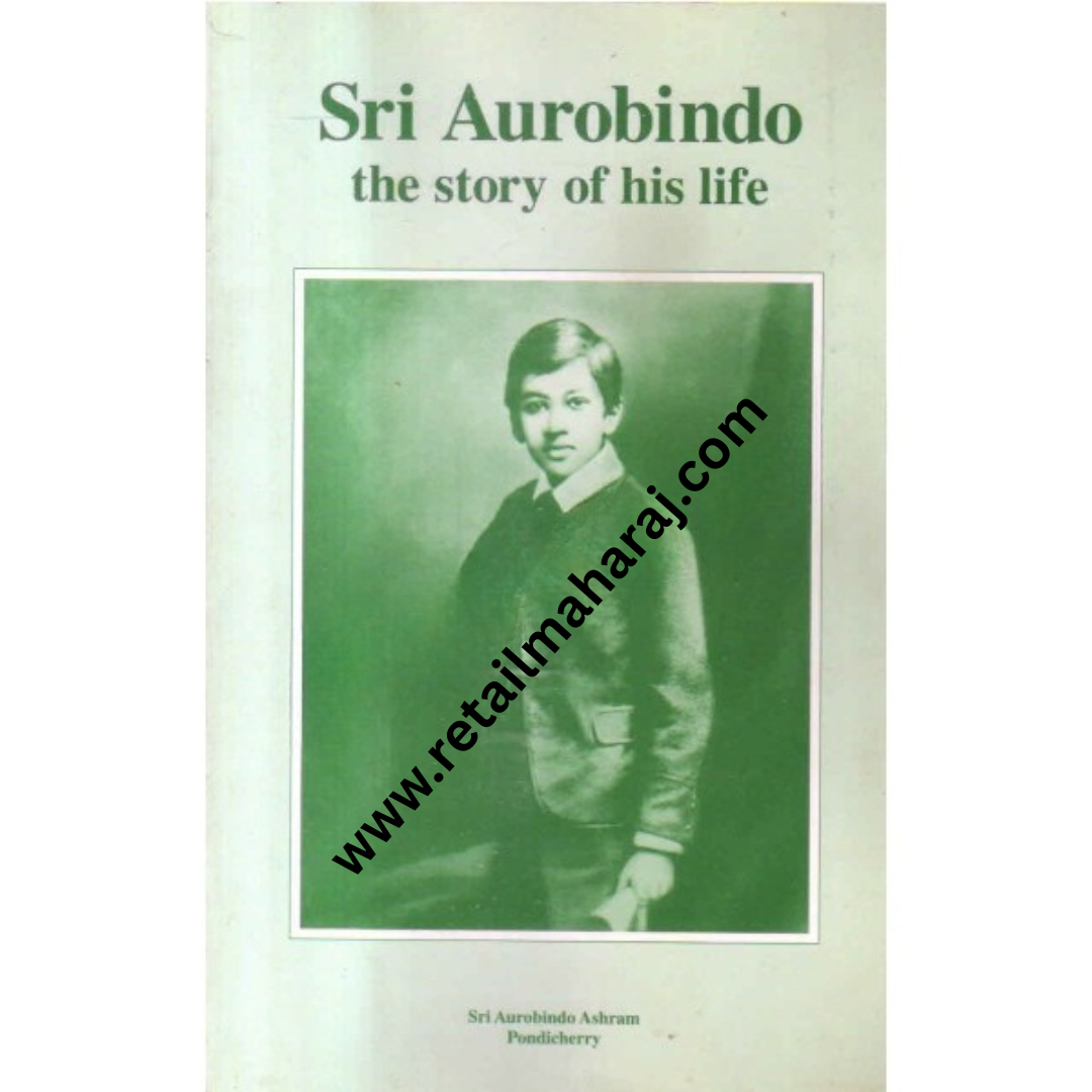 sri aurobindo the story of his life
