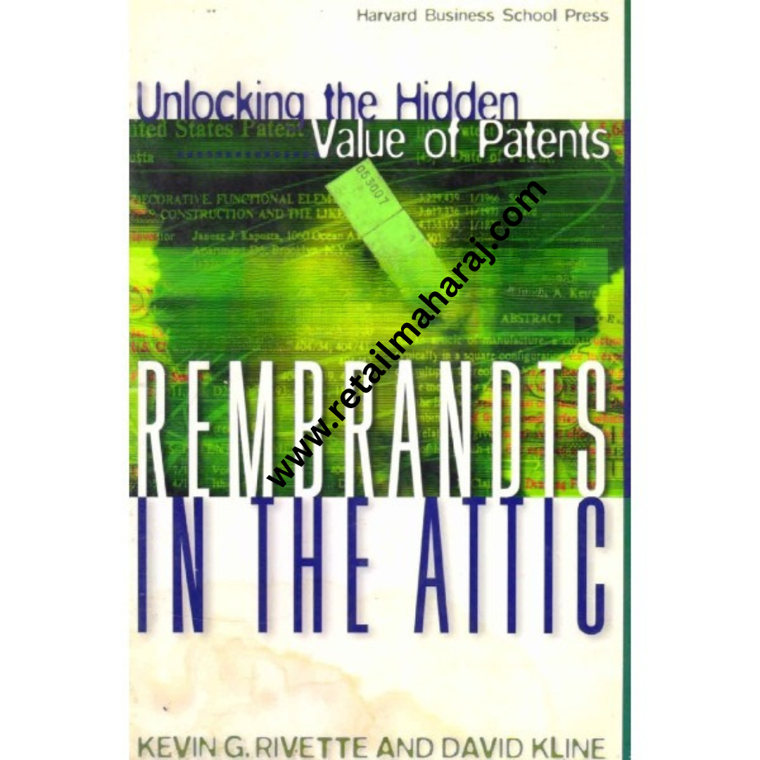 rembrandts in the attic unlocking the hidden value of patents