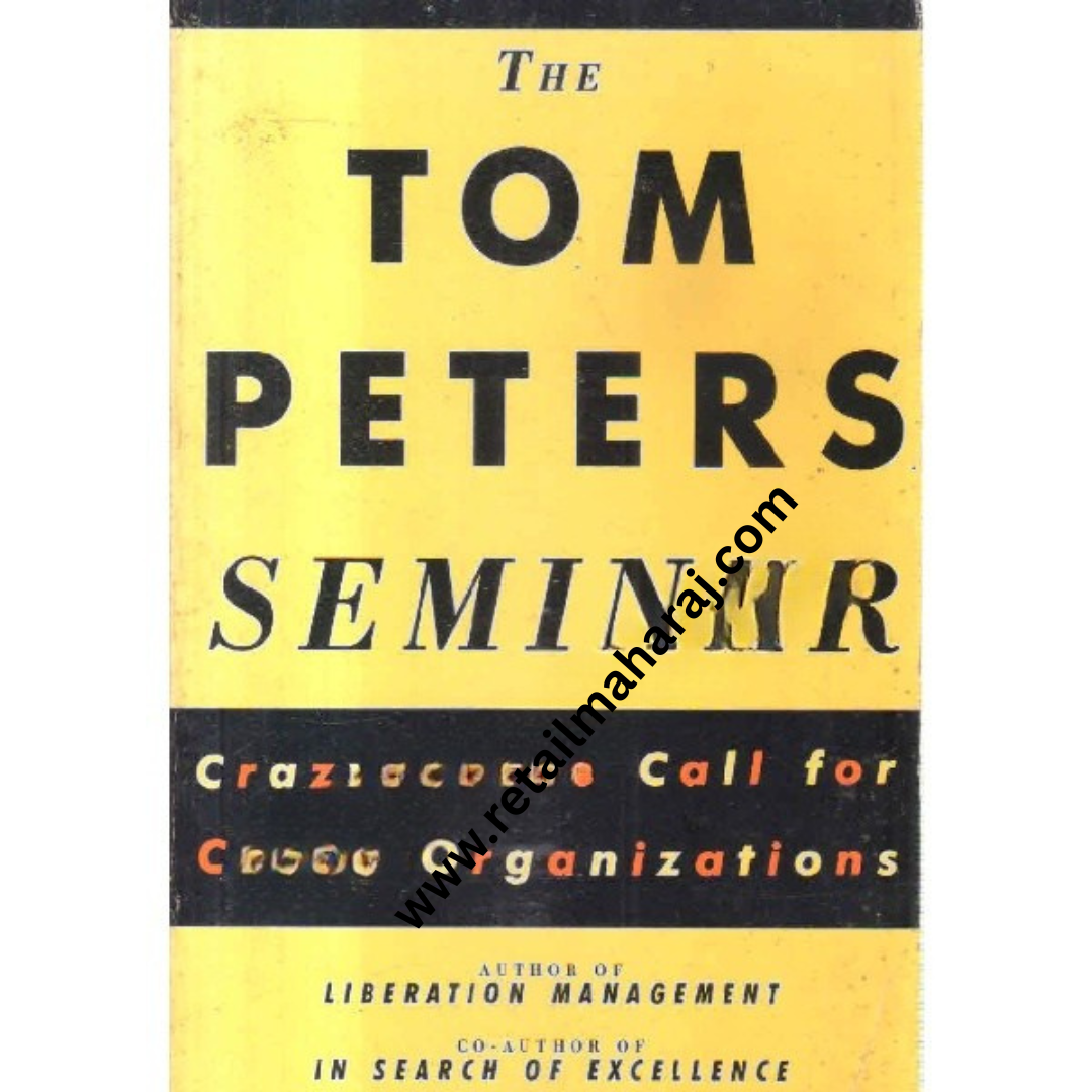 The Tom Peter seminar crazy times call for crazy organizations