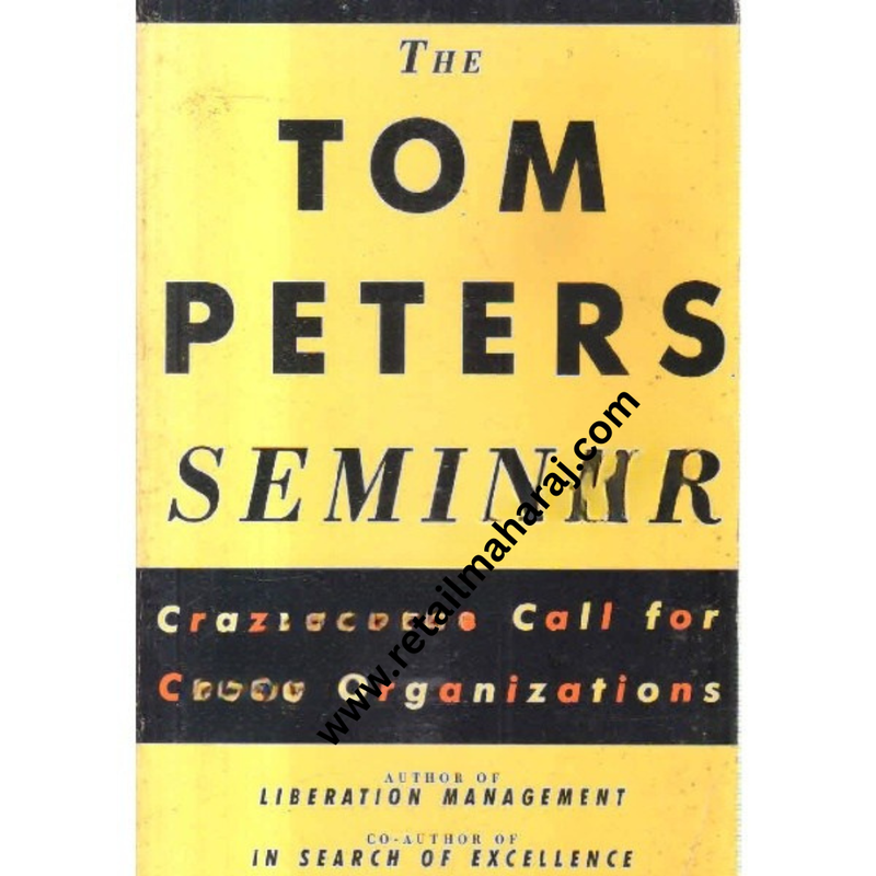 The Tom Peter seminar crazy times call for crazy organizations