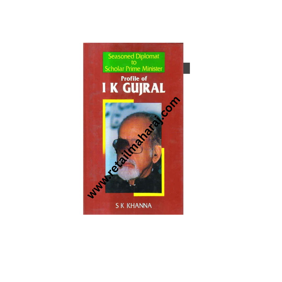 Seasoned Diplomat to Scholar Prime Minister Profile of I.K.Gujral 1st edition