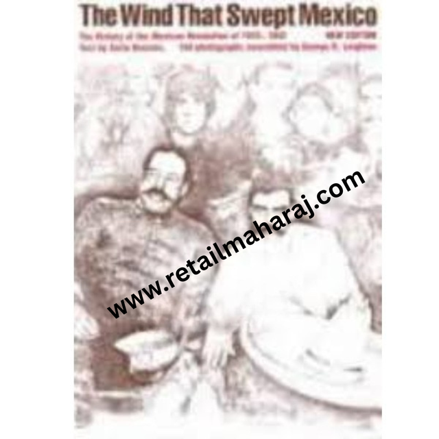 The Wind that Swept Mexico The History of the Mexican Revolution of 1910-1942 - Retail Maharaj