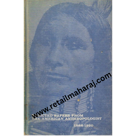 Selected Papers from the American Anthropologist 1888 1920 1st edition - Retail Maharaj