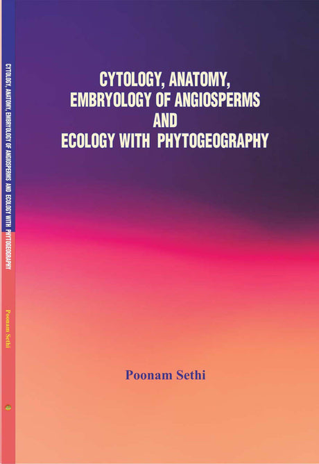 Cytology, Anatomy, Embryology Of Angiosperms And Ecology With Phytogeography (poonam sethi) - Retail Maharaj