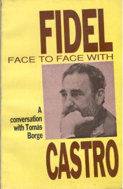 FACE TO FACE WITH FIDEL CASTRO A CONVERSATION WITH THOMAS BORGE - Retail Maharaj