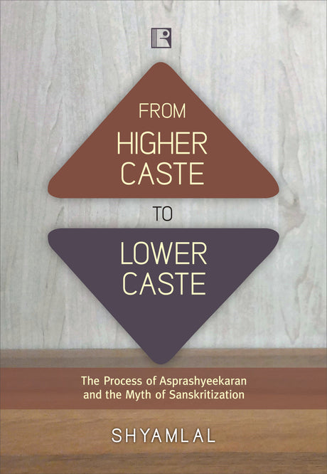FROM HIGHER CASTE TO LOWER CASTE: THE PROCESSES OF ASPRASHYEEKARAN AND THE MYTH OF SANSKRITIZATION - Retail Maharaj