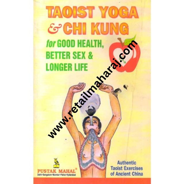 Taoist Yoga and Chi Kung for Better Health, Good Sex, and Long Life - Retail Maharaj