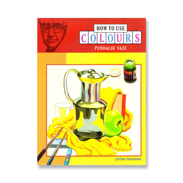 How to Use Colours by Pundalik Vaze - Comprehensive Guide on Art Mediums for Beginners - Retail Maharaj