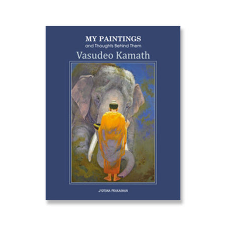 My Paintings and Thoughts Behind Them Artistic Insights by Vasudeo Kamath - Retail Maharaj