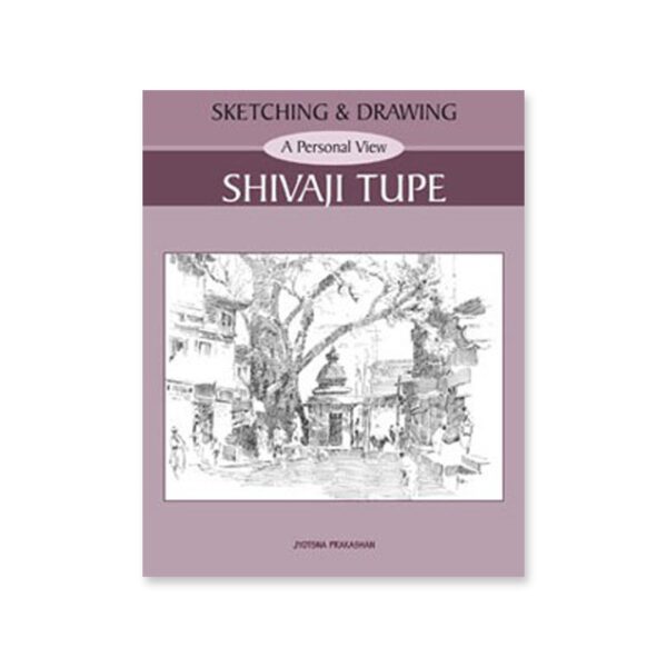 Sketching and Drawing A Personal View by Shivaji Tupe Art Book - Retail Maharaj