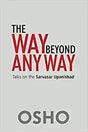 The Way Beyond Any Way: Talks on Sarvasar Upanishad - Retail Maharaj