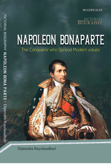 Napoleon Bonaparte – The Conqueror Who Spread Modern Values (English Version) - Retail Maharaj