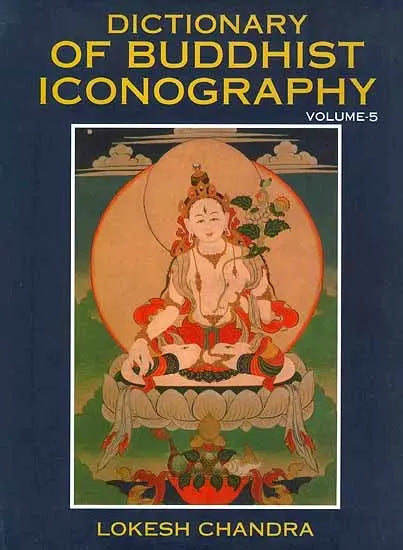 Dictionary of Buddhist Iconography: Volume-5 (Haakushu - Jyotisprabha ? Buddha) - Retail Maharaj
