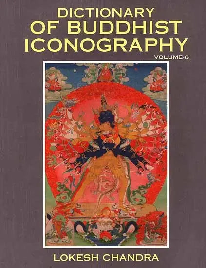 Dictionary of Buddhist Iconography: Volume-6 (Kabira-jin - Lva.va.pahi Bde.mchog) - Retail Maharaj