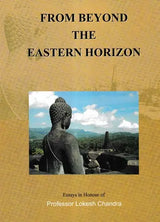 From Beyond the Eastern Horizon (Essays in Honour of Professor Lokesh Chandra) - Retail Maharaj