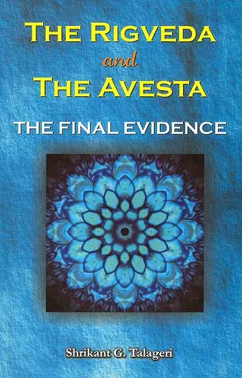 The Rigveda and the Avesta the Final Evidence - Retail Maharaj