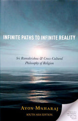 Infinite Paths To Infinite Reality: Sri Ramakrishna & Cross-Cultural Philosophy of Religion - Retail Maharaj
