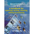 Television News: A Handbook for Reporting, Writing, Shooting, Editing and Producing - Retail Maharaj