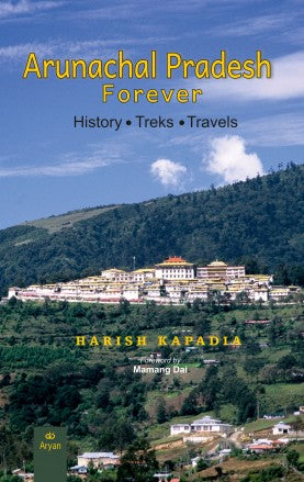 ARUNACHAL PRADESH FOREVER: History, Treks, Travels - Retail Maharaj