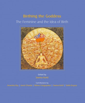 BIRTHING THE GODDESS: The Feminine and the Idea of Birth (Special Offer valid till 19th August 2024) - Retail Maharaj