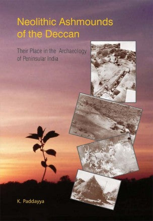 NEOLITHIC ASHMOUNDS OF THE DECCAN: Their Place in the Archaeology of Peninsular India - Retail Maharaj