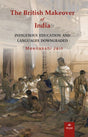 THE BRITISH MAKEOVER OF INDIA: Indigenous Education and Languages Downgraded (Releasing on 10th February, 2025) - Retail Maharaj