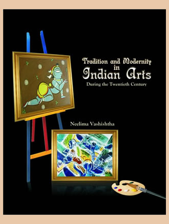 TRADITION AND MODERNITY IN INDIAN ARTS: During the Twentieth Century - Retail Maharaj