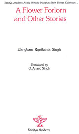 A Flower Forlorn and Other Stories (Sahitya Akademi Award-Winning Manipuri Short Stories Collection) - Retail Maharaj