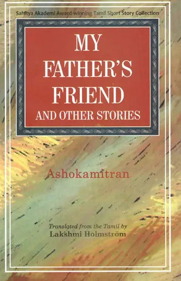 My Father's Friend and Other Stories- Sahitya Akademi Award-Winning Tamil Short Story Collection - Retail Maharaj