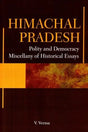 Himanchal Pradesh- Polity and Democracy Miscellany of Historical Essays - Retail Maharaj
