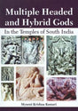 Multiple Headed and Hybrid Gods: In the Temples of South India - Retail Maharaj