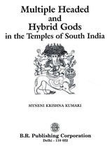 Multiple Headed and Hybrid Gods: In the Temples of South India - Retail Maharaj