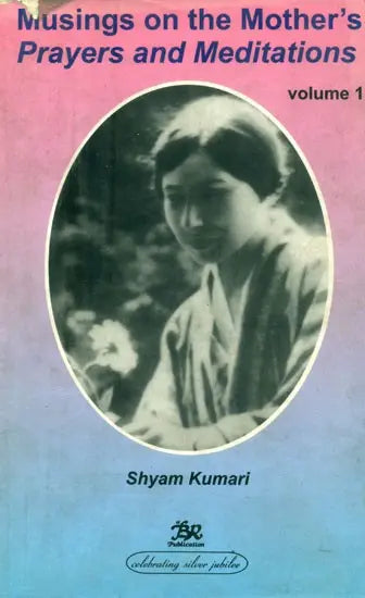 Musings on the Mother's Prayers and Meditations-Part-1 (An Old and Rare Book) - Retail Maharaj