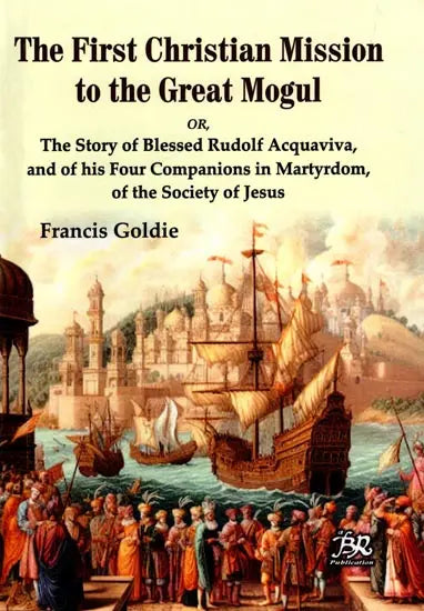 The First Christian Mission to the Great Mogul - Retail Maharaj