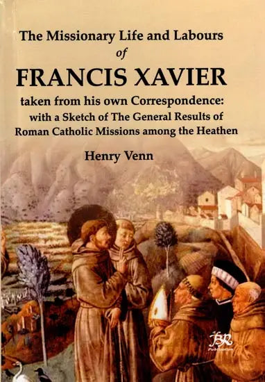 The Missionary Life and Labours of Francis Xavier - Retail Maharaj