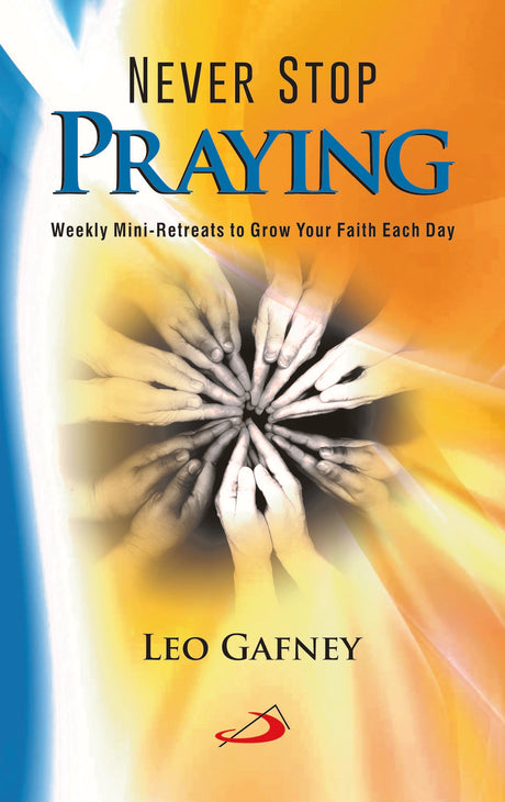 Never Stop Praying: Weekly Mini-Retreats to Grow Your Faith Each Day - Retail Maharaj