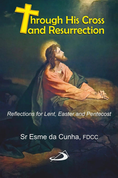 Through His Cross and Resurrection: Reflections for Lent, Easter and Pentecost - Retail Maharaj