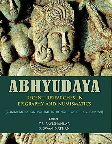 Abhyudaya : Recenet Reasearches in Epigraphy and Numismatic (Commemoration Volume in Honour of Dr. K.V. Ramesh) - Retail Maharaj