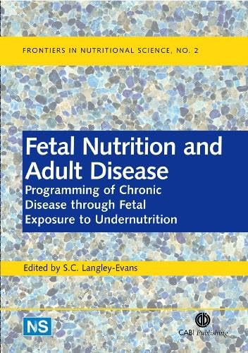 Fetal Nutrition and Adult Disease: Programming of Chronic Disease through Fetal Exposure to Undernutrition: 2 (Frontiers in Nutritional Science) - Retail Maharaj