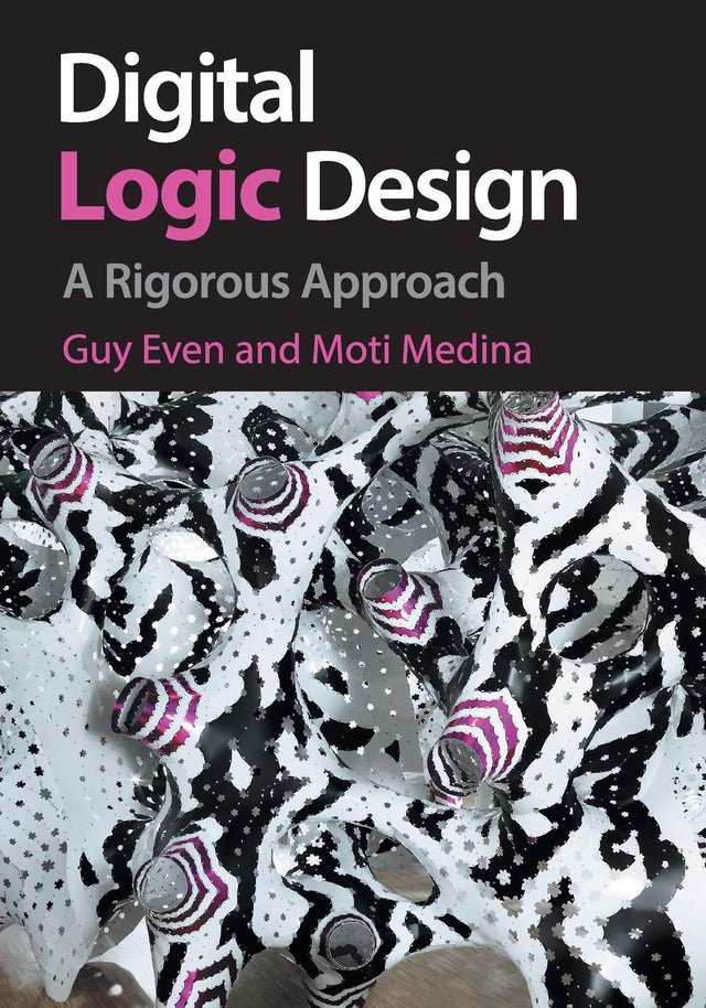 Digital Logic Design: A Rigorous Approach - Retail Maharaj