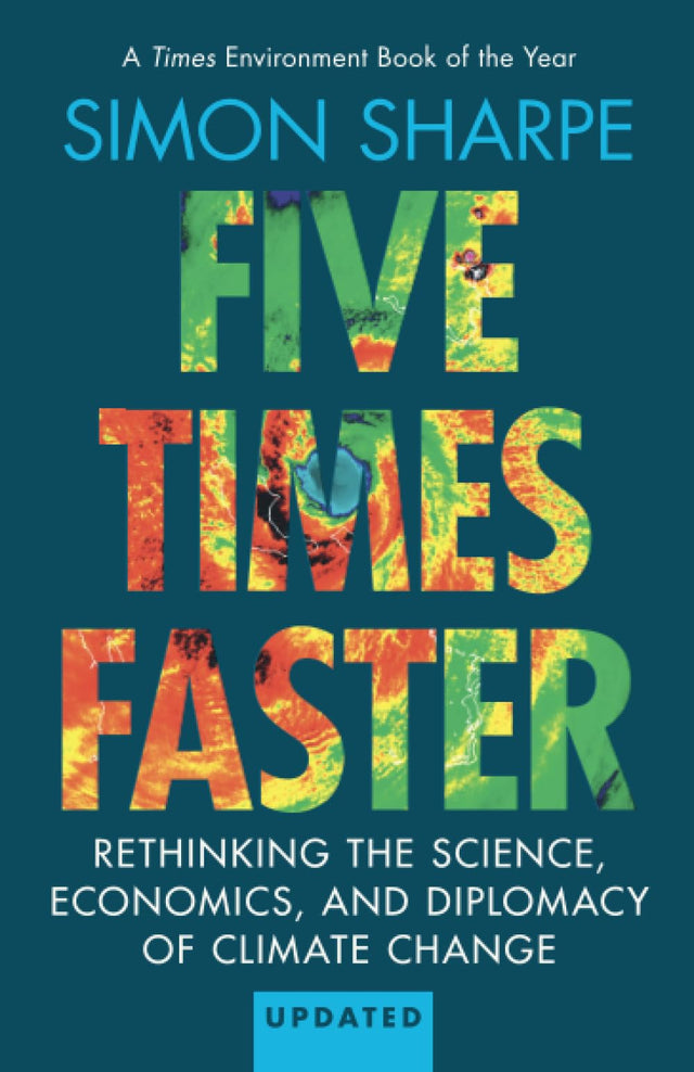 Five Times Faster: Rethinking the Science, Economics, and Diplomacy of Climate Change – Updated Edition - Retail Maharaj