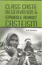 CLASS, CASTE, RESERVATION AND STRUGGLE AGAINST CASTEISM (HB) - Retail Maharaj