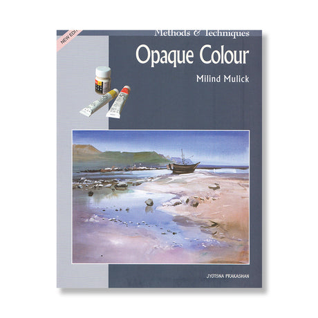 Methods and Techniques Opaque Colour Painting Guide by Milind Mulick - Retail Maharaj