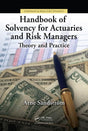 Handbook of Solvency for Actuaries and Risk Managers: Theory and Practice (Chapman & Hall/CRC Finance Series) - Retail Maharaj