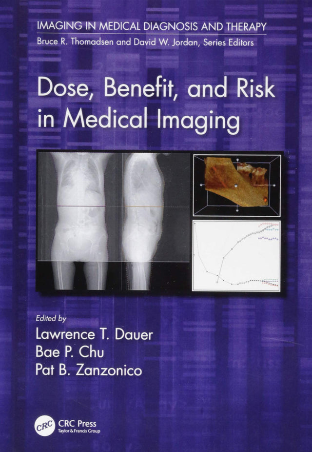 Dose, Benefit, and Risk in Medical Imaging (Imaging in Medical Diagnosis and Therapy) [Hardcover] Dauer, Lawrence T.; Chu, Bae P. and Zanzonico, Pat B. - Retail Maharaj