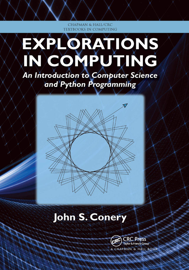 Explorations in Computing: An Introduction to Computer Science and Python Programming (Chapman & Hall/CRC Textbooks in Computing) - Retail Maharaj