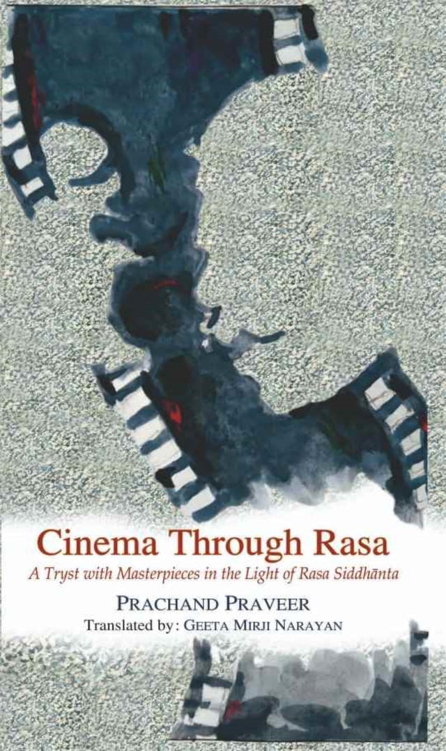 Cinema Through Rasa A Tryst with Masterpieces in the Light of Rasa Siddh?nta - Retail Maharaj